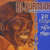 R.L. Burnside & The Sound Machine, Raw Electric 1979-1980