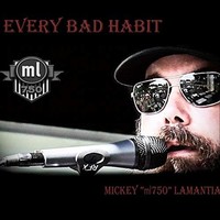 Mickey Lamantia, Every Bad Habit