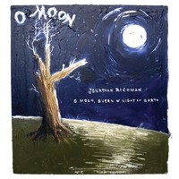 Jonathan Richman, O Moon, Queen Of Night On Earth