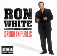 Ron White, Drunk in Public