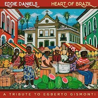 Eddie Daniels, Heart of Brazil: A Tribute to Egberto Gismonti