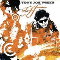 Tony Joe White, The Heroines