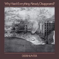 Deerhunter, Why Hasn't Everything Already Disappeared?