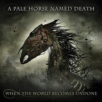 A Pale Horse Named Death, When the World Becomes Undone
