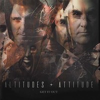 Altitudes & Attitude, Get It Out
