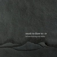 Kid Koala & Trixie Whitley, Music To Draw To: Io