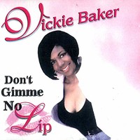 Vickie Baker, Don't Give Me No Lip