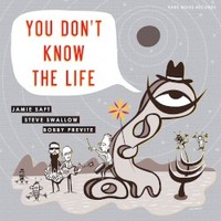 Jamie Saft, Steve Swallow & Bobby Previte, You Don't Know the Life