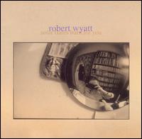 Robert Wyatt, Solar Flares Burn For You