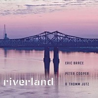 Eric Brace, Peter Cooper & Thomm Jutz, Riverland