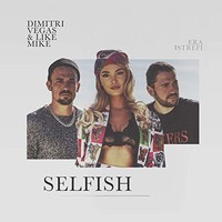 Dimitri Vegas & Like Mike, Selfish (feat. Era Istrefi)