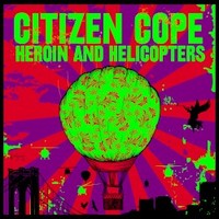 Citizen Cope, Heroin and Helicopters