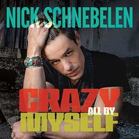 Nick Schnebelen, Crazy All By Myself