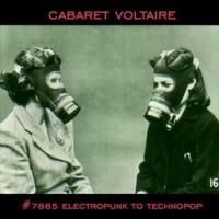 Cabaret Voltaire, #7885 Electropunk to Technopop