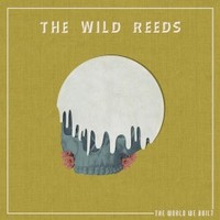 The Wild Reeds, The World We Built