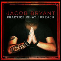 Jacob Bryant, Practice What I Preach