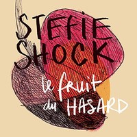Stefie Shock, Le fruit du HASARD