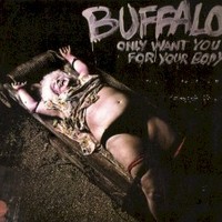 Buffalo, Only Want You For Your Body