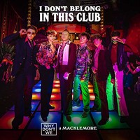 Why Don't We & Macklemore, I Don't Belong In This Club