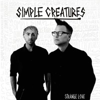 Simple Creatures, Strange Love