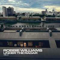 Robbie Williams, Under The Radar, Vol 3
