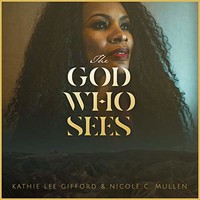 Kathie Lee Gifford & Nicole C. Mullen, The God Who Sees