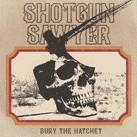 Shotgun Sawyer, Bury The Hatchet