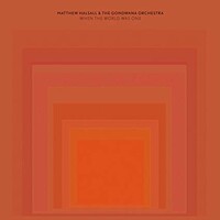 Matthew Halsall & The Gondwana Orchestra, When The World Was One