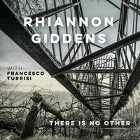 Rhiannon Giddens, There is No Other (with Francesco Turrisi)