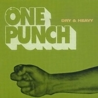 Dry & Heavy, One Punch
