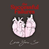 The Successful Failures, Love You So