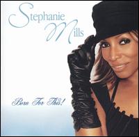 Stephanie Mills, Born for this