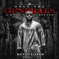 Kevin Gates, Only the Generals Gon Understand