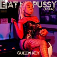 Queen Key, Eat My Pussy Again