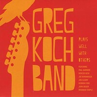 Greg Koch Band, Plays Well With Others