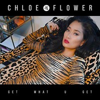 Chloe Flower, Get What U Get