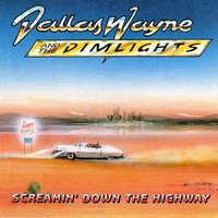 Dallas Wayne and The Dimlights, Screamin' Down the Highway