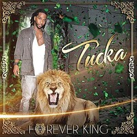 Tucka, Forever King