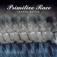 Primitive Race, Cranial Matter
