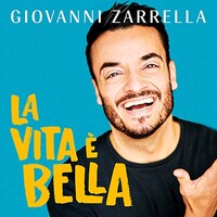 Giovanni Zarrella, La vita e bella