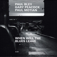 Paul Bley, Gary Peacock & Paul Motian, When Will the Blues Leave