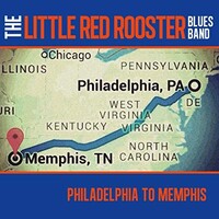 The Little Red Rooster Blues Band, Philadelphia To Memphis