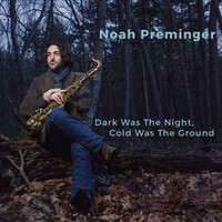Noah Preminger, Dark Was the Night, Cold Was the Ground