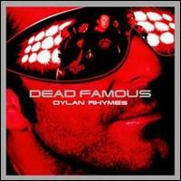 Dylan Rhymes, Dead Famous