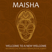 Maisha, Welcome to a New Welcome