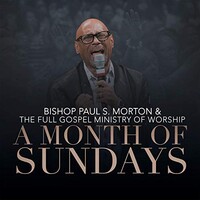 Bishop Paul S. Morton & The Full Gospel Ministry of Worship, A Month of Sundays