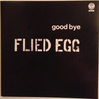 Flied Egg, Good Bye