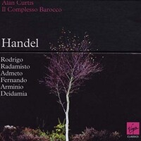Alan Curtis, Il Complesso Barocco, Handel - Rodrigo, Radamisto, Admeto, Fernando, Arminio, Deidamia