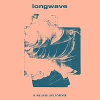 Longwave, If We Ever Live Forever