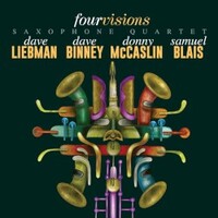 Dave Liebman, Dave Binney, Donny McCaslin & Samuel Blais, Four Visions